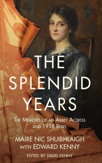 The Splendid Years - The Memoirs of an Abbey Actress and 1916 Rebel - cover