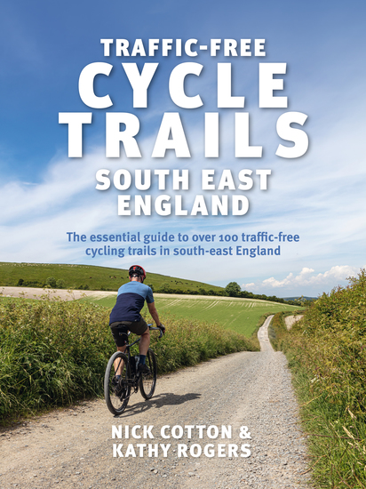 Traffic-Free Cycle Trails South East England - The essential guide to over 100 traffic-free cycling trails in South East England - cover