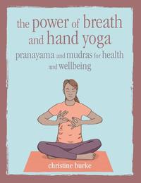 The Power of Breath and Hand Yoga - Pranayama and mudras for health and well-being