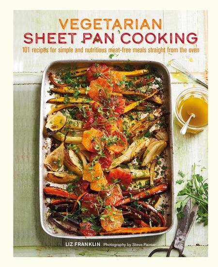 Vegetarian Sheet Pan Cooking - 101 recipes for simple and nutritious meat-free meals straight from the oven - cover