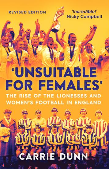 'Unsuitable for Females' - The Rise of the Lionesses and Women's Football in England - cover