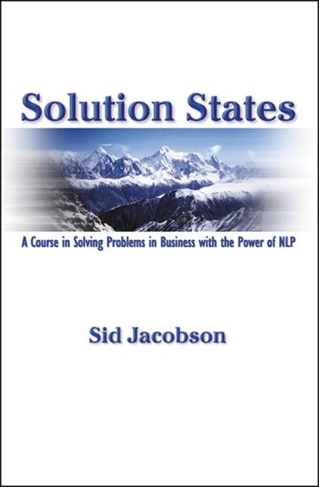 Solution States - A Course In Solving Problems In Business With The Power of NLP - cover