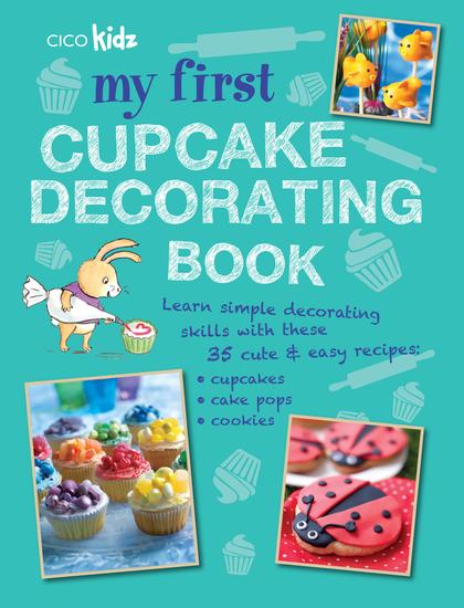 My First Cupcake Decorating Book - 35 recipes for decorating cupcakes cookies and cake pops for children aged 7 years + - cover