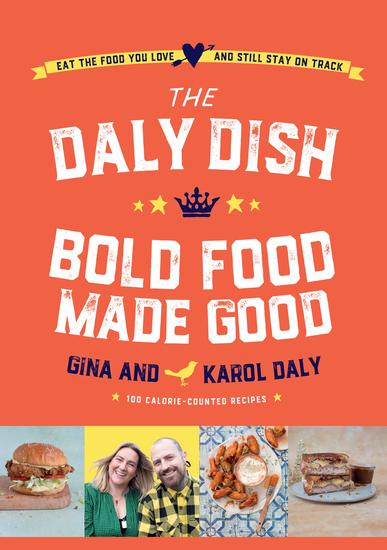 The Daly Dish Bold Food Made Good - Eat the Food You Love and Still Stay on Track - cover