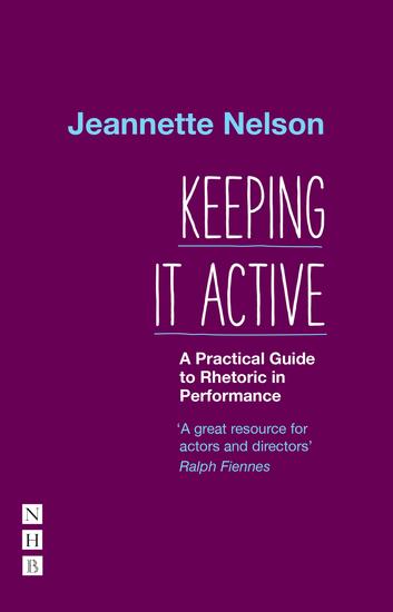 Keeping It Active: A Practical Guide to Rhetoric in Performance - cover