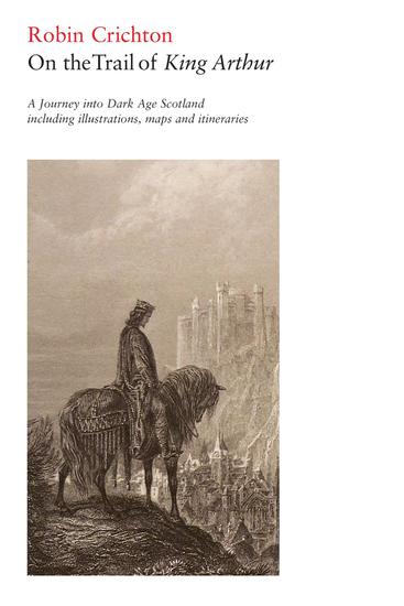 On the Trail of King Arthur - A Journey into Dark Age Scotland - cover