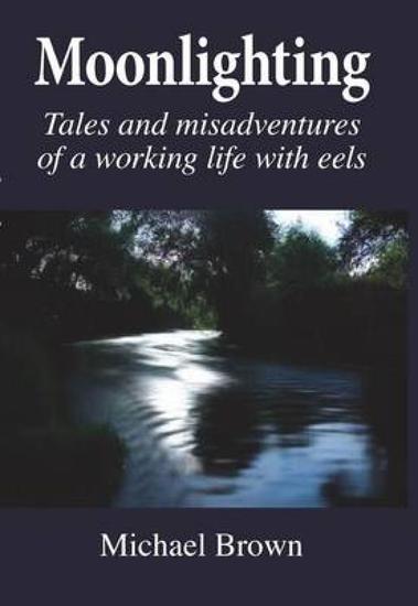 Moonlighting - Tales and misadventures of a working life with eels - cover