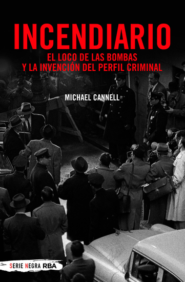 Incendiario - El loco de las bombas y la invención del perfil criminal - cover