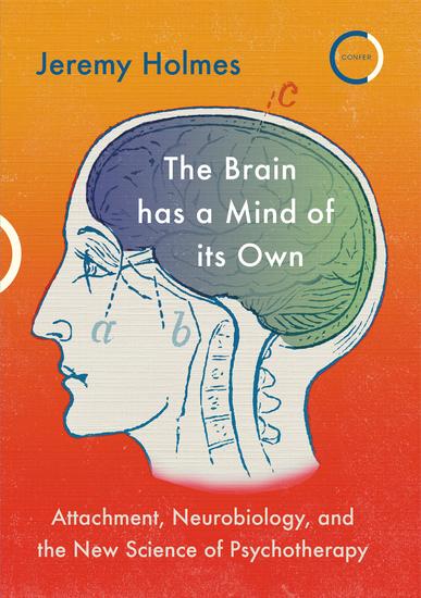 The Brain has a Mind of its Own - Attachment Neurobiology and the New Science of Psychotherapy - cover