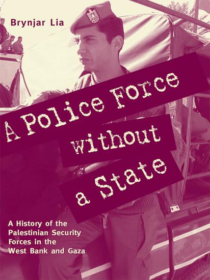 A Police Force without a State - A History of the Palestinian Security Forces in the West Bank and Gaza - cover