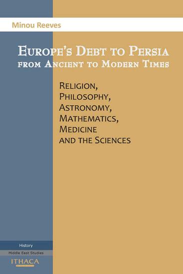 Europes Debt to Persia - Religion Philosophy Astronomy Mathematics Medicine and the Sciences - cover
