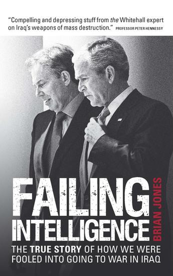 Failing Intelligence - How Blair Led Us into War in Iraq - cover