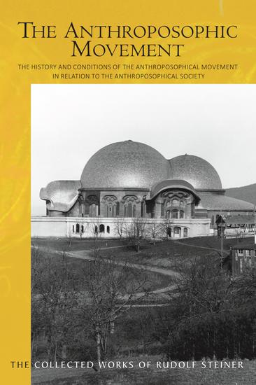 The Anthroposophic Movement - The History and Conditions of the Anthroposophical Movement in Relation to the Anthroposophical Society An Encouragement for Self-Examination - cover