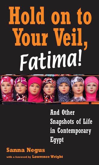 Hold on to Your Veil Fatima! - And Other Snapshots of Life in Contemporary Egypt - cover