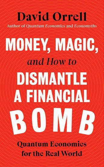Money Magic and How to Dismantle a Financial Bomb - Quantum Economics for the Real World - cover