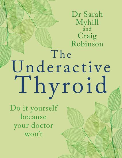 The Underactive Thyroid - Do it yourself because your doctor won't - cover