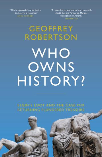 Who Owns History? - Elgin's Loot and the Case for Returning Plundered Treasure - cover