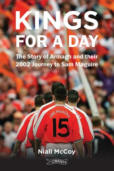 Kings for a Day - The Story of Armagh and their 2002 Journey to Sam Maguire - cover