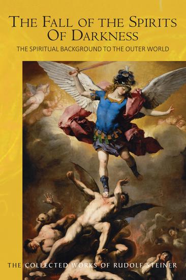 The Fall of the Spirits Of Darkness - The Spiritual Background to the Outer World: Spiritual Beings and their Effects Vol 1 - cover