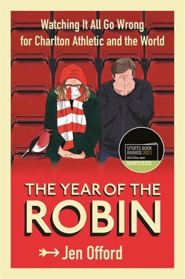The Year of the Robin - Watching It All Go Wrong for Charlton Athletic and the World - cover