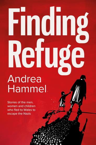 Finding Refuge - Stories of the men women and children who fled to Wales to escape the Nazis - cover