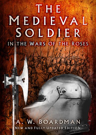The Medieval Soldier in the Wars of the Roses - Men Who Fought the Wars of the Roses - cover