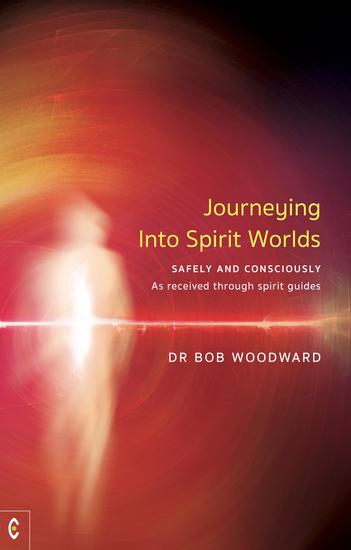 Journeying Into Spirit Worlds - Safely and Consciously – As received through spirit guides - cover