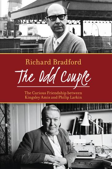 The Odd Couple - The Curious Friendship between Kingsley Amis and Philip Larkin - cover