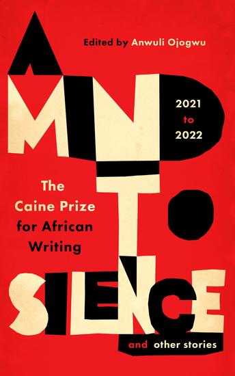 A Mind to Silence and other stories - The Caine Prize for African Writing 2021-22 - cover