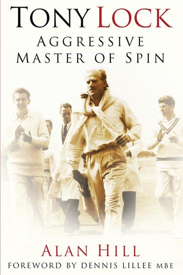 Tony Lock - Aggressive Master of Spin - cover