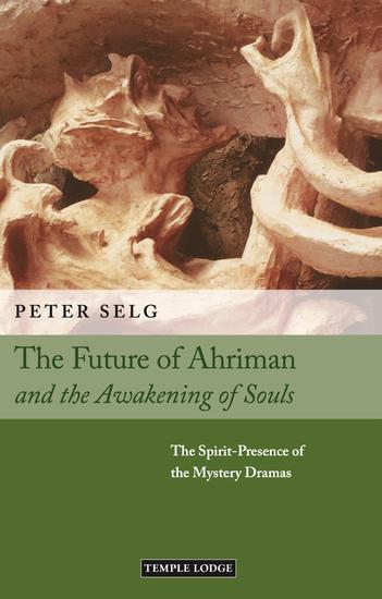 The Future of Ahriman and the Awakening of Souls - The Spirit-Presence of the Mystery Dramas - cover