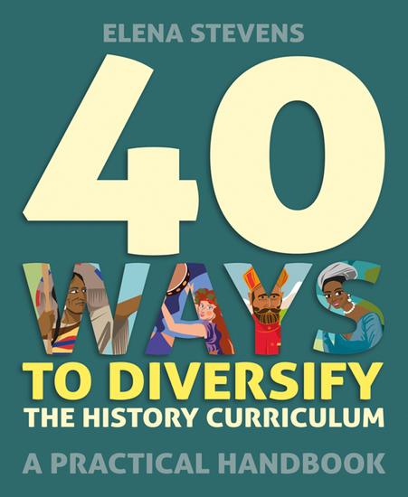 40 Ways to Diversify the History Curriculum - A practical handbook - cover