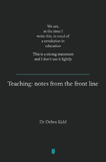 Teaching - Notes from the front line We are at the time I write this in need of a revolution in education This is a strong statement and I don't use it lightly - cover