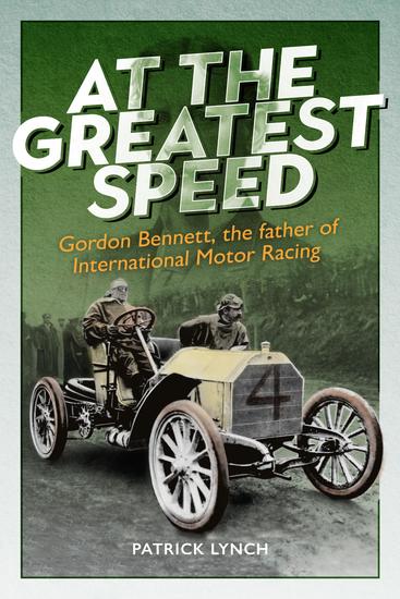 At The Greatest Speed - Gordon Bennett the Father of International Motor Racing - cover