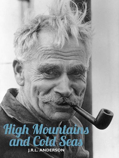 High Mountains and Cold Seas - The life of HW 'Bill' Tilman: soldier mountaineer navigator - cover