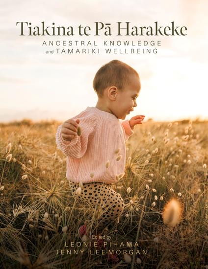 Tiakina te Pā Harakeke - Ancestral Knowledge and Tamariki Wellbeing - cover