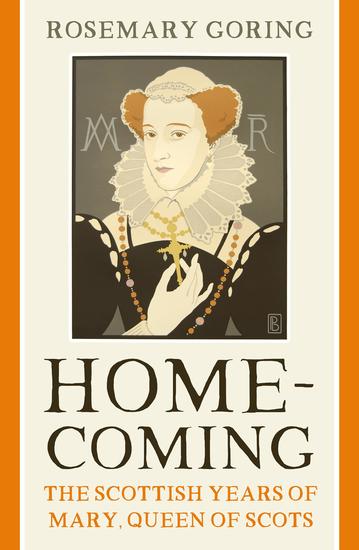 Homecoming - The Scottish Years of Mary Queen of Scots - cover