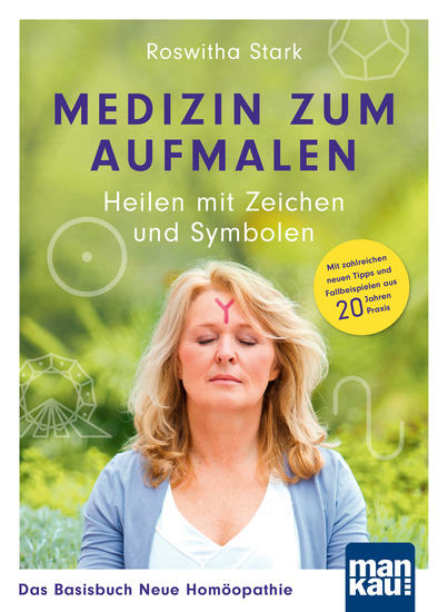 Medizin zum Aufmalen: Heilen mit Zeichen und Symbolen Das Basisbuch Neue Homöopathie - Mit zahlreichen neuen Tipps und Fallbeispielen aus 20 Jahren Praxis - cover