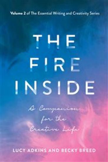 The Fire Inside - A Companion for the Creative Life - cover