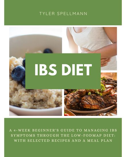 IBS Diet - A 4-Week Beginner's Guide to Managing IBS Symptoms Through the Low-FODMAP Diet with Selected Recipes and a Meal Plan - cover