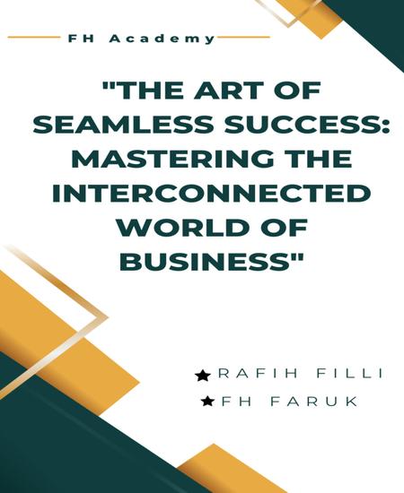 The Art of Seamless Success: Mastering the Interconnected World of Business - Mastering Success of Business - cover