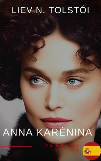 Anna Karénina de León Tolstói - Una Emotiva Novela de Amor Pasión y Tragedia en la Aristocracia Rusa del Siglo XIX - cover