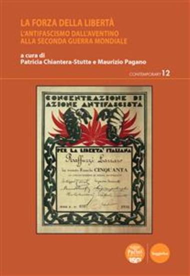 La forza della libertà - L’antifascismo dall’Aventino alla Seconda guerra mondiale - cover