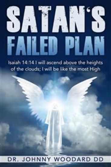 Satan's Failed Plan - Isaiah 14:14 I Will Ascend Above the Heights of the Clouds; I Will Be Like the Most High - cover