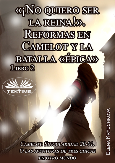 Libro 2 «¡No Quiero Ser La Reina!» Reformas En Camelot Y La Batalla «épica» - cover