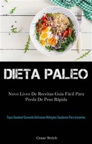 Dieta Paleo: Novo Livro De Receitas Guia Fácil Para Perda De Peso Rápida - (Fique Saudável Comendo Deliciosas Refeições Saudáveis Para Iniciantes) - cover