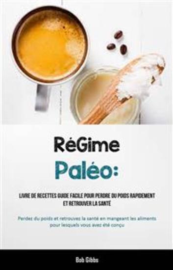 Régime Paléo: Livre De Recettes Guide Facile Pour Perdre Du Poids Rapidement Et Retrouver La Santé - (Perdez Du Poids Et Retrouvez La Santé En Mangeant Les Aliments Pour Lesquels Vous Avez Été Conçu) - cover