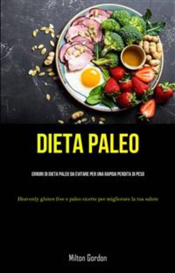 Dieta Paleo: Errori Di Dieta Paleo Da Evitare Per Una Rapida Perdita Di Peso - (Heavenly Gluten Free E Paleo Ricette Per Migliorare La Tua Salute) - cover