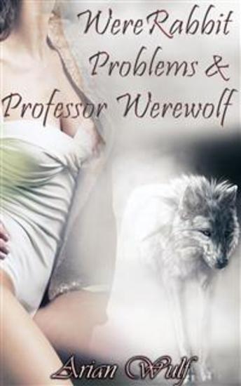 WereRabbit Problems & Professor Werewolf - Book 1 of 'Dragons WereRabbits Mages and Alpha Werewolves' - cover