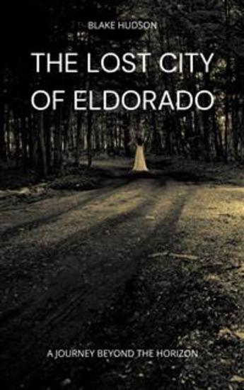 The Lost City of Eldorado - A Journey Beyond the Horizon - cover